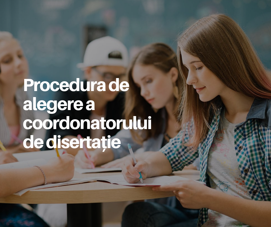 Read more about the article Procedura de alegere a coordonatorului de disertație 2019